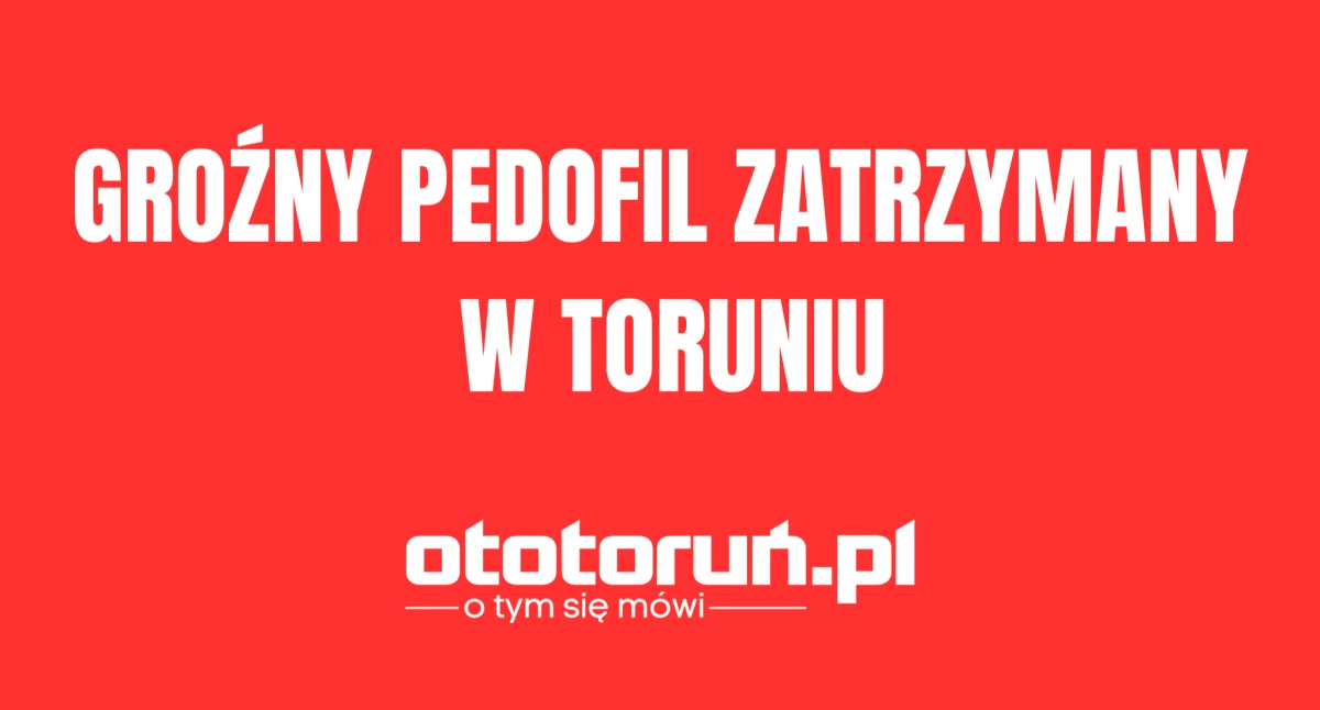 Sprawy kryminalne, Groźny pedofil zatrzymany Toruniu miesiące wyszedł więzienia - zdjęcie, fotografia