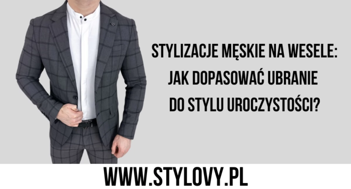Ciekawostki, Stylizacje męskie wesele dopasować ubranie stylu uroczystości - zdjęcie, fotografia